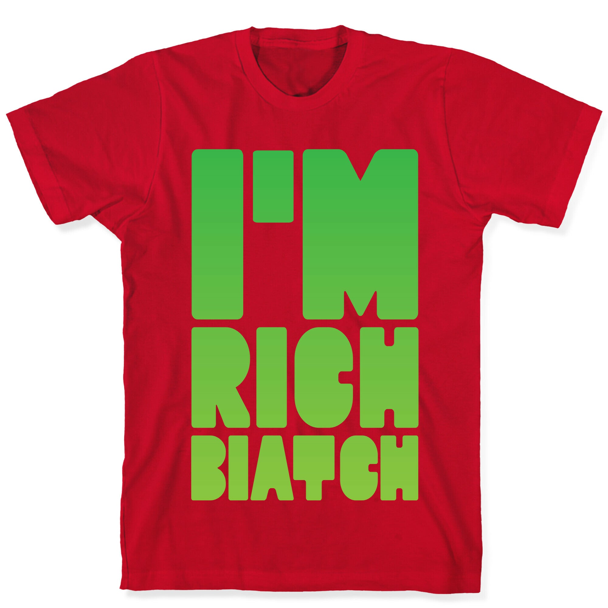 I'm Rich Biatch T-Shirt